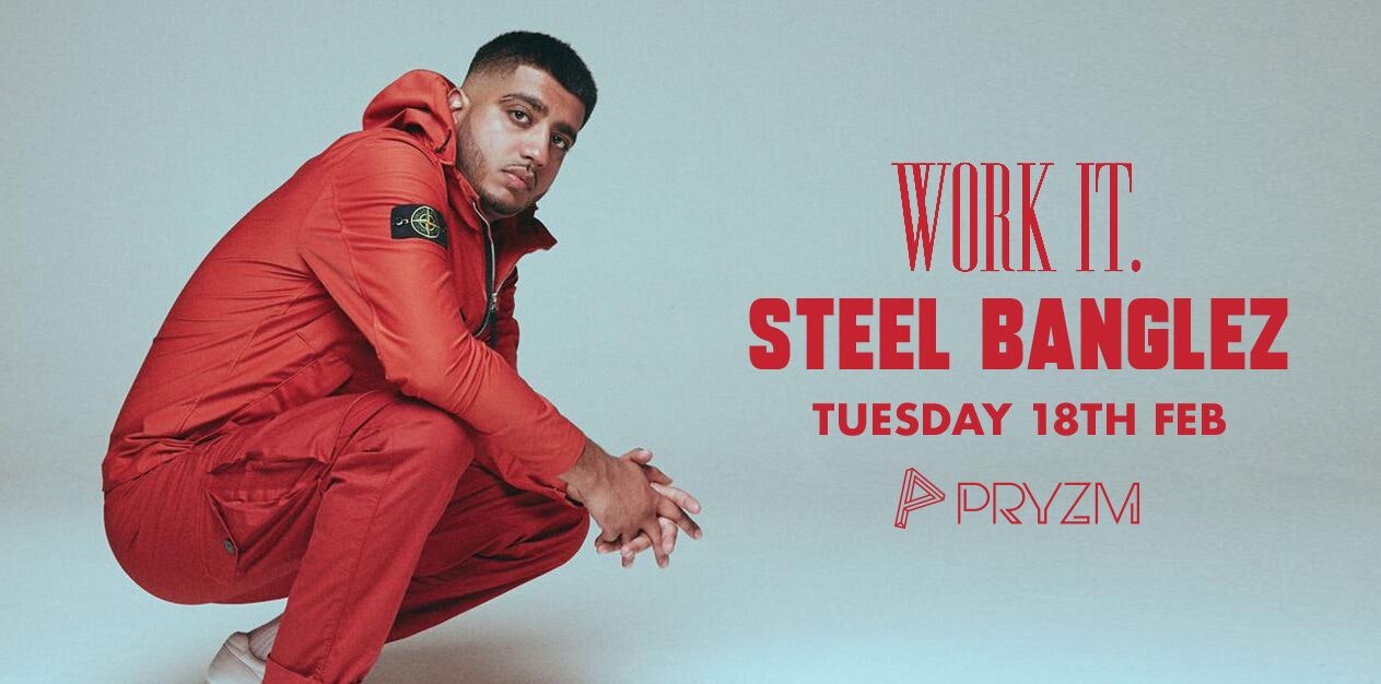 [TICKET WARNING!] Work It. presents Steel Banglez – PRYZM ?