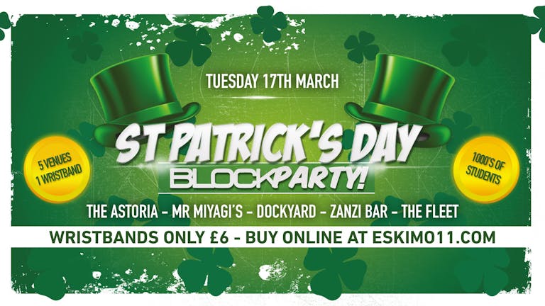 Block Party - Paddy's Day Parade / All Dayer! £6 Early bird Wristbands! Inc Dirty Disco & more!