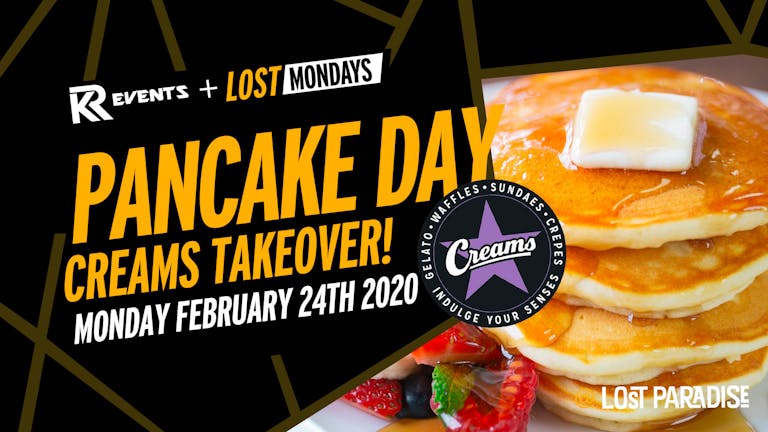 Lost Mondays - Cream's takeover! pancake day special