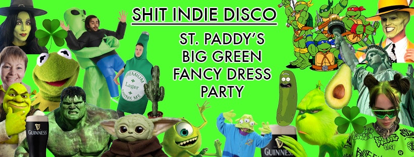 CANCELLED: Shit Indie Disco & Med’s St. Paddy’s Big Green Fancy Dress Party