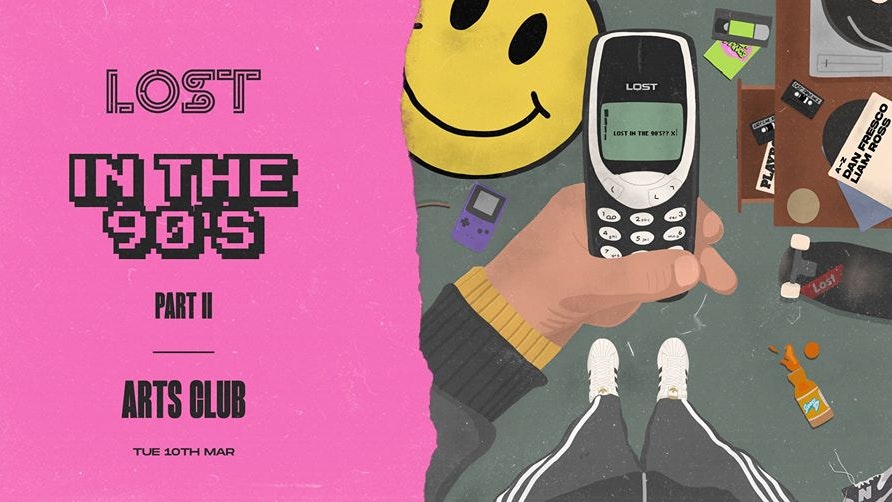 LOST In The 90’s II : Arts Club : Tue 10th March