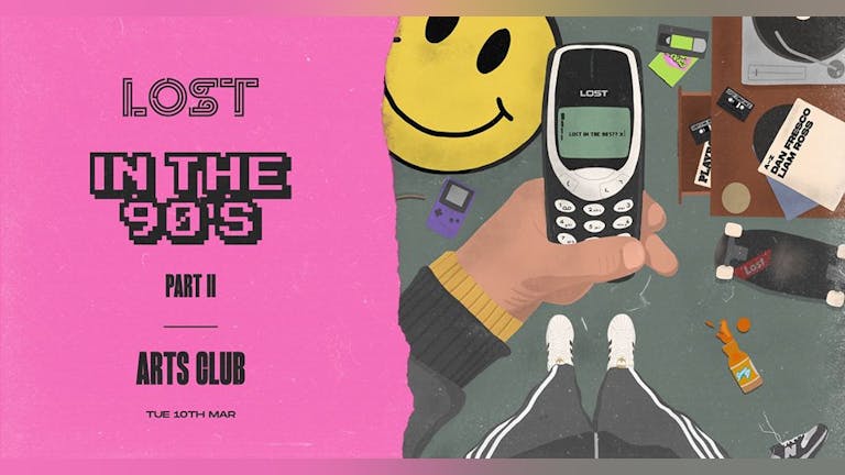 LOST In The 90's II : Arts Club : Tue 10th March