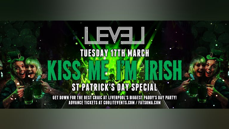 Kiss Me I'm Irish - Liverpool's Biggest Paddy's Day Party!