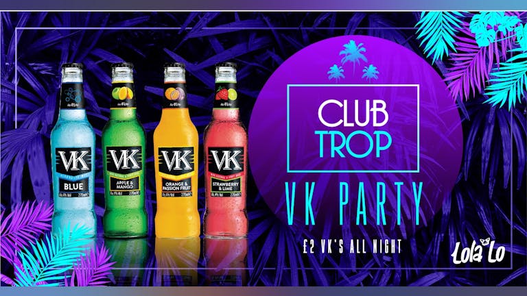 Club Tropicana - VK Party - £2 ALL NIGHT