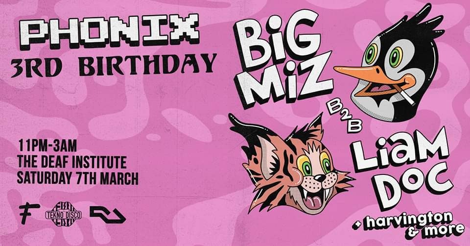 Phonix Presents: 3rd Birthday w/ Big Miz B2B Liam Doc