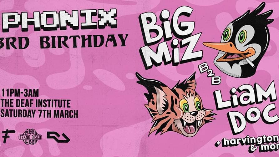 Phonix Presents: 3rd Birthday w/ Big Miz B2B Liam Doc