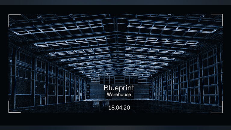 Blueprint Warehouse Party - 18th April 2020