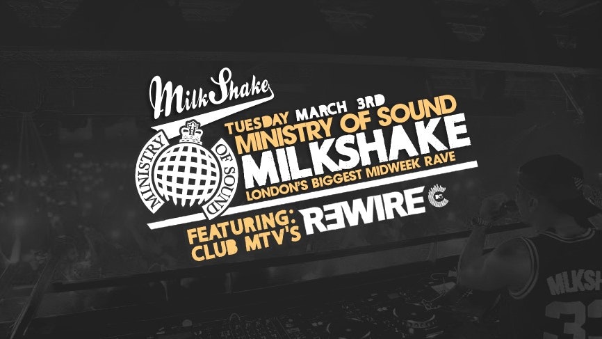 Milkshake, Ministry of Sound | TONIGHT 10:30PM – ft MTV’S DJ R3WIRE ?