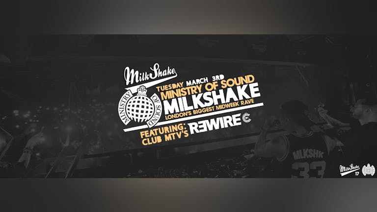 Milkshake, Ministry of Sound | TONIGHT 10:30PM - ft MTV'S DJ R3WIRE 🌀