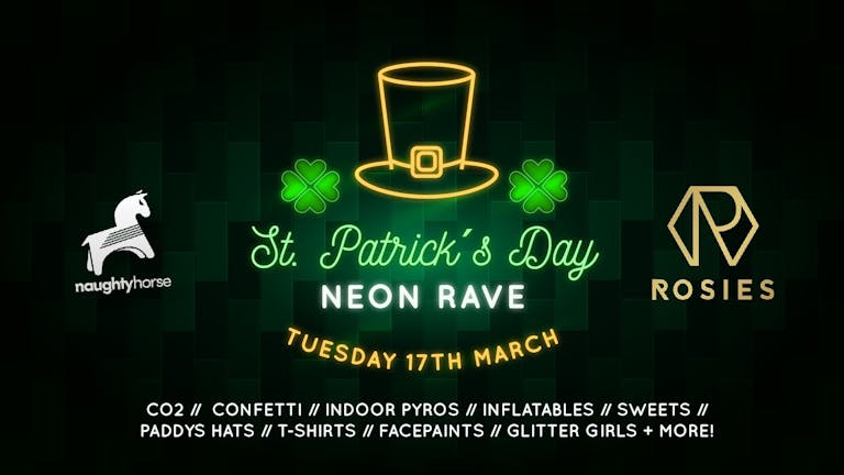 St Patricks Day NEON RAVE - Rosies! [TICKETS SELLING FAST]