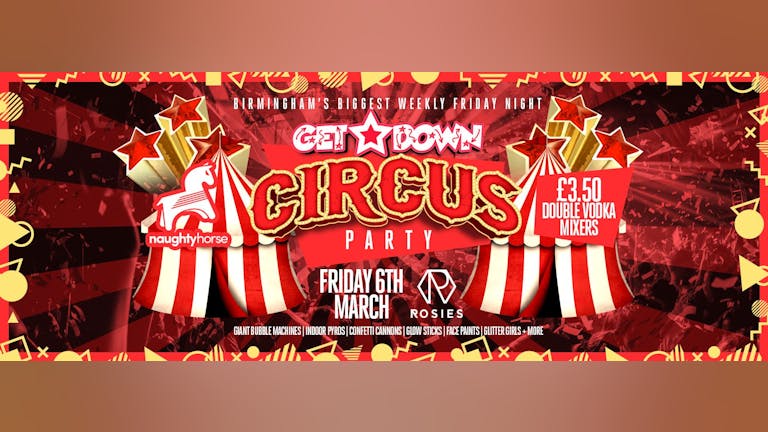 Get Down Fridays: CIRCUS - Rosies! NOW 3 ROOMS - R'nB Room Launch! [FINAL TICKETS]