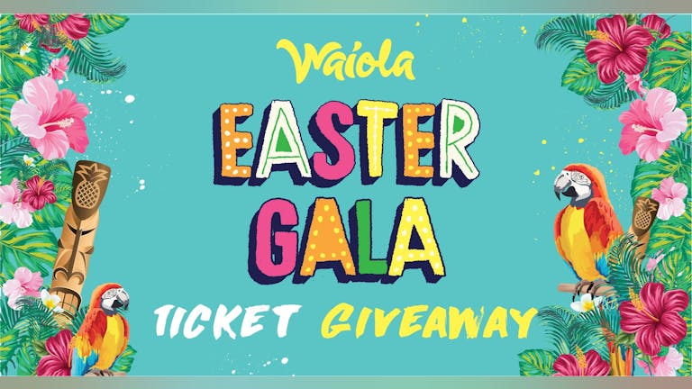 Waiola // Easter Gala Ticket Giveaway