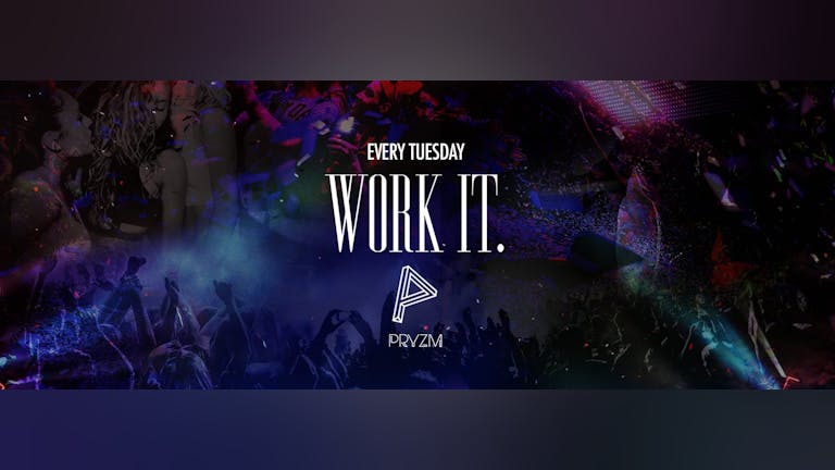 ⚠️ [TICKET WARNING] ⚠️ Work It. - Every Tuesday - PRYZM