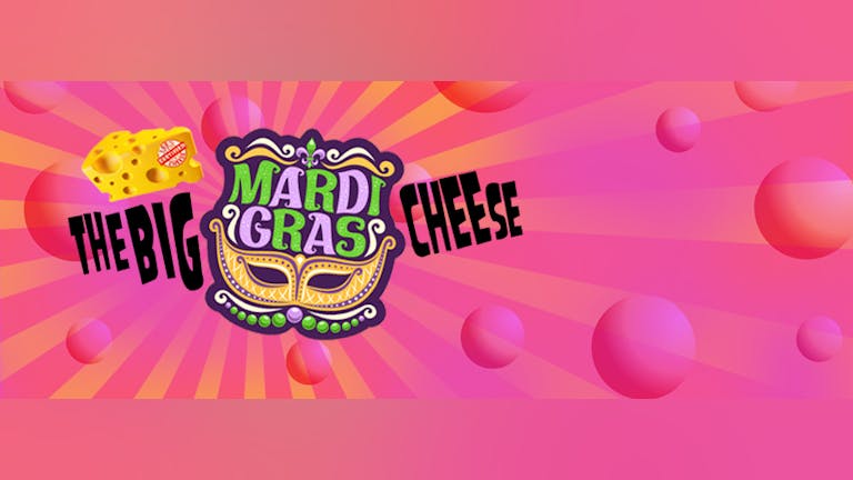 The Big Mardi Gras Cheese - WIN a GUITAR on the night!