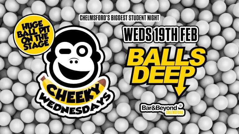 Cheeky Wednesdays goes Balls Deep • TONIGHT / Ticket’s available on the door