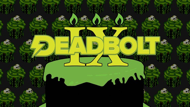Deadbolt 9th Birthday Special / Live Bands & Guest DJs All Night