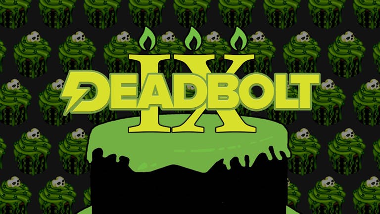Deadbolt 9th Birthday Special / Live Bands & Guest DJs All Night