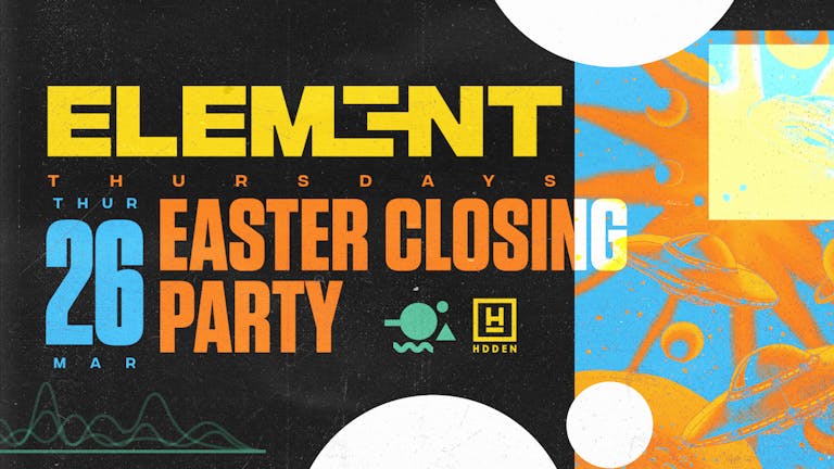 Element. Easter Closing Party