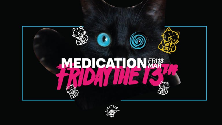 MEDICATION - FRIDAY THE 13TH!