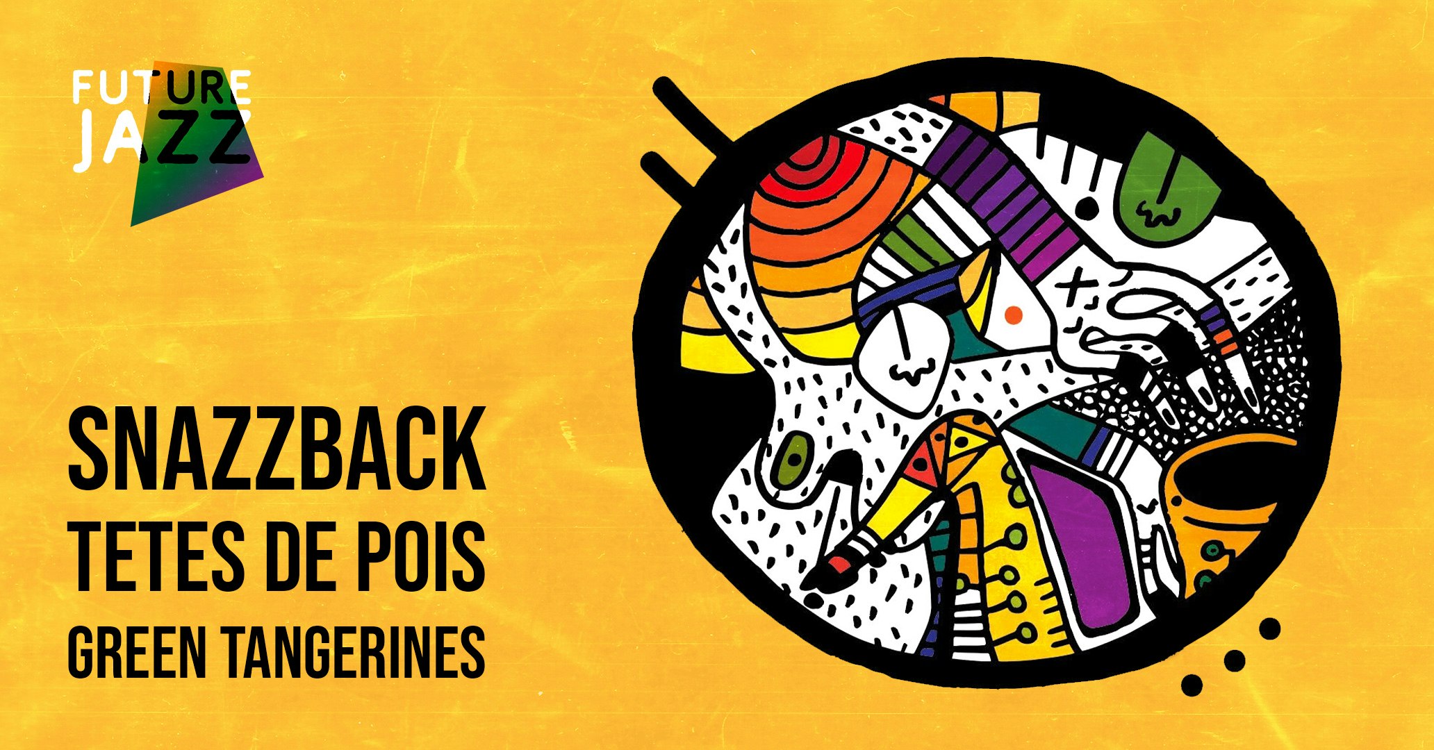 CANCELLED Future Jazz // Snazzback, Têtes de Pois & Green Tangerines