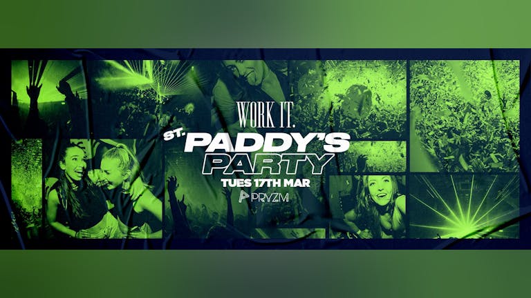 Work It. - St Paddys Party - PRYZM - 🍀 200 tickets left 🍀