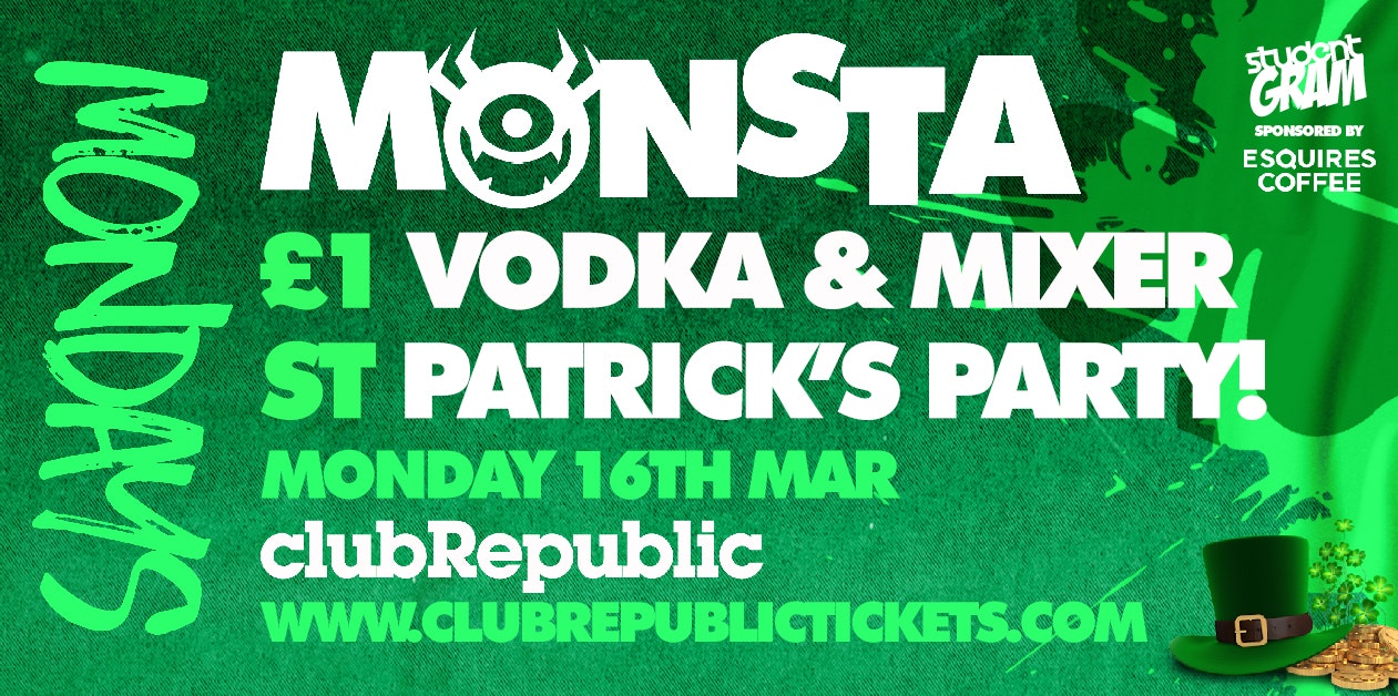 MONSTA MONDAYS ★ ST PATRICKS DAY ★ £1 VODKA & MIXER ALL NIGHT ★ CLUB REPUBLIC