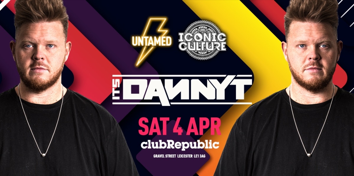 *** POSTPONED *** UNTAMED x ICONIC CULTURE PRESENT – DANNY T – SATURDAY 4TH APRIL!
