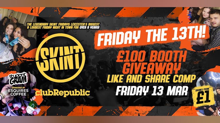 ★ Skint Fridays★ Friday 13th! VIP booth giveaway! ★ £1 drinks ALL night! ★