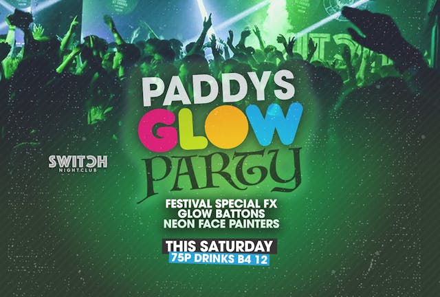Switch Saturdays Paddy's Glow Party Ft 75p Drinks
