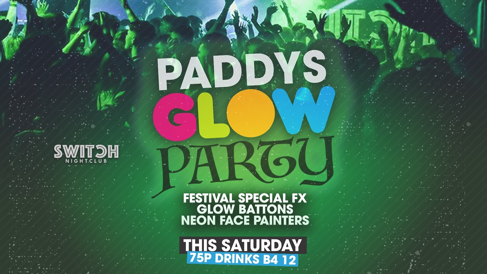 Switch Saturdays Paddy’s Glow Party Ft 75p Drinks