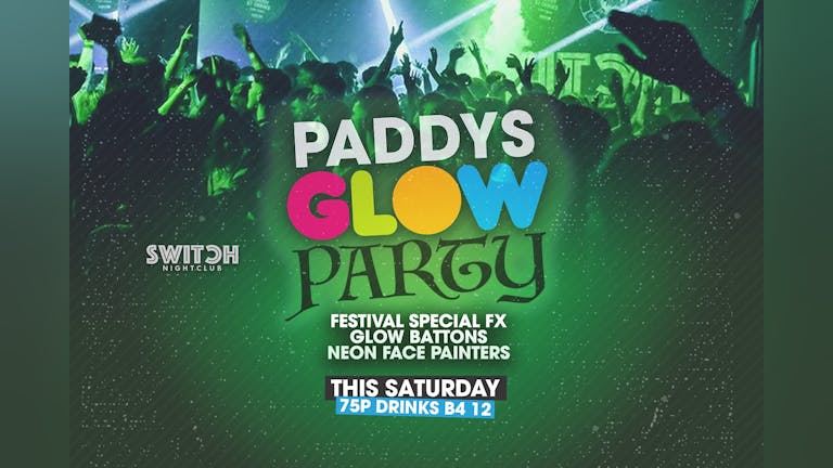 Switch Saturdays Paddy's Glow Party Ft 75p Drinks