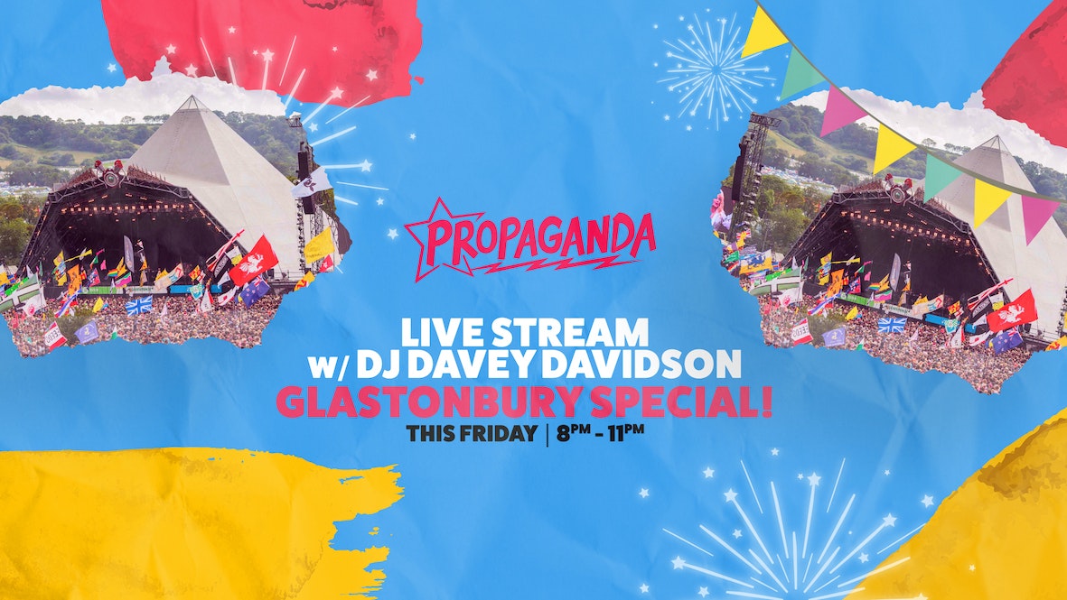 Propaganda Live Stream – Glastonbury Special with DJ Davey Davidson