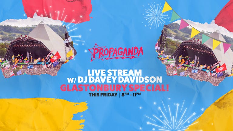 Propaganda Live Stream - Glastonbury Special with DJ Davey Davidson