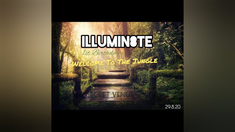 Illumin8te 1st Birthday Welcome To The Jungle Bank Holiday Special  (Saturday 29th August)  The LockUp Leeds