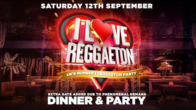 'I LOVE REGGAETON' DINNER & PARTY TILL 3AM @ PROUD EMBANKMENT - SATURDAY 12 SEPTEMBER