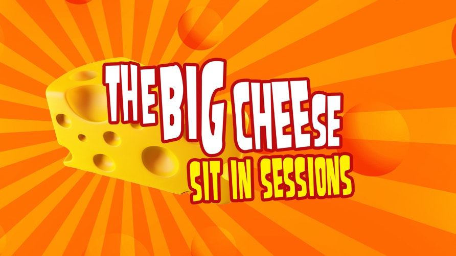 THE BIG CHEESE | Sit-in-Sessions