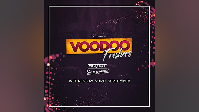 Voodoo Freshers Wednesday @ Ten Bar Underground (Formerly Space)