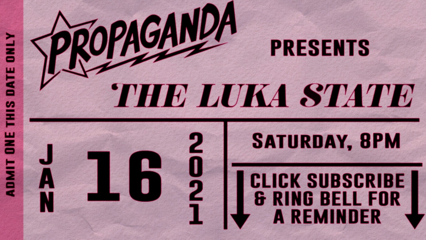 Propaganda Presents: The Luka State FREE Virtual UK Tour