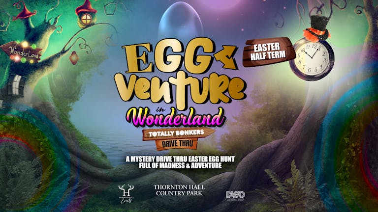 EggVenture in Wonderland - Drive Thru - Saturday 27th March - 12noon