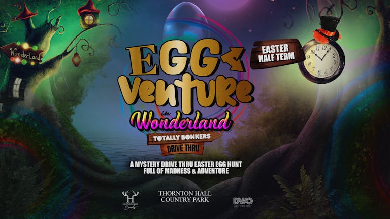 EggVenture in Wonderland - Drive Thru - Sunday 28th March - 2.30pm