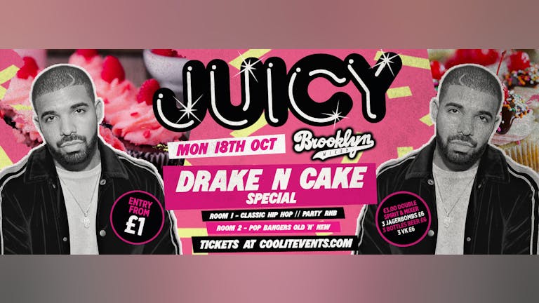 JUICY Mondays : Drake ‘n’ Cake Special