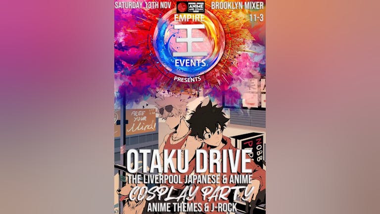 Empire presents Otaku Drive: Liverpool Comic Con Party and Geek Night GRAND LAUNCH on 13/11/21. An Anime OST,  J-Pop, J-Rock, Vocaloid club and Cosplay Competition Event
