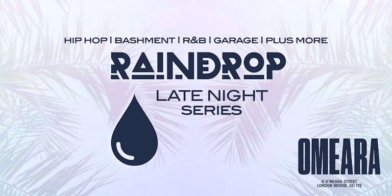 Raindrop FEST Presents: The Late Night Series | OMEARA' London