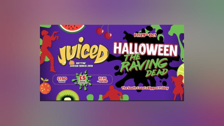 Juiced - Halloween Special - The Raving Dead - Final 300 Tickets