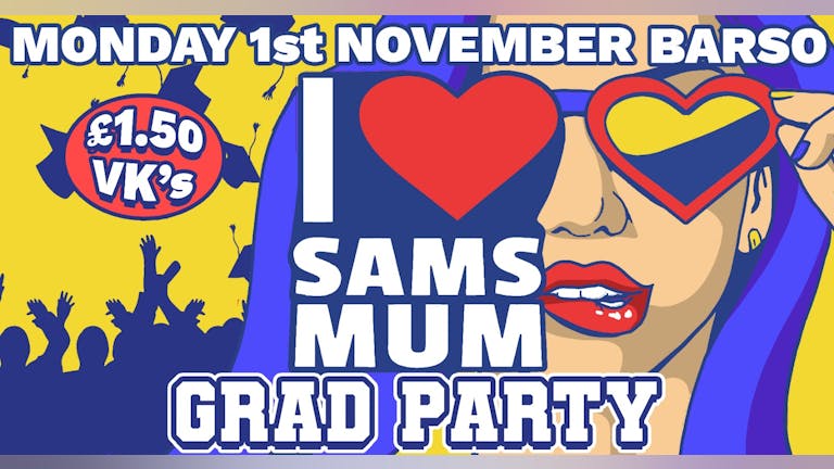 I Love Sam's Mum Mondays Grad Week Special/ Week 7 @ Bar So