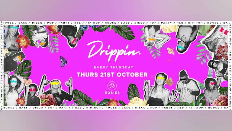 [LAST 45 FREE TICKETS!] Drippin - Every Thursday - Rosies • 21/10/21 🔥
