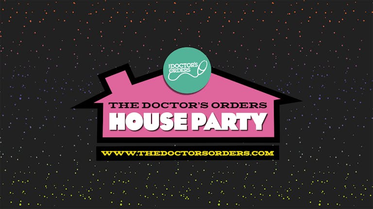The Doctor’s Orders House Party