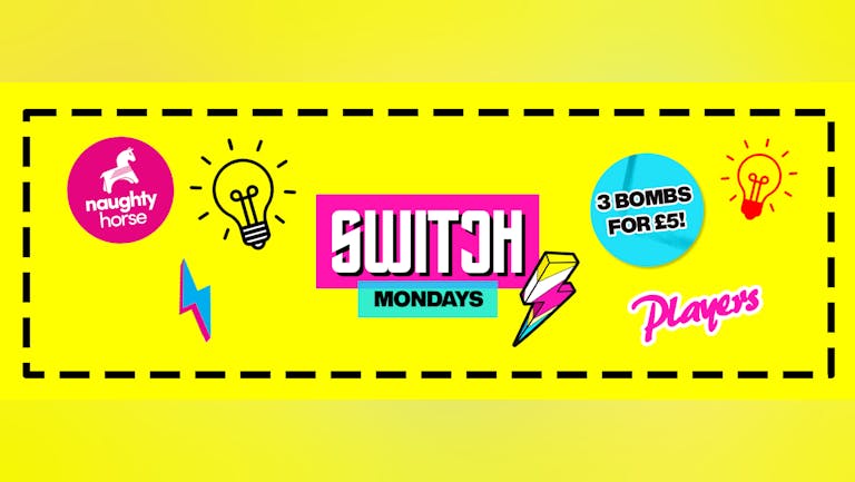 Switch! - Mondays at Players! [FINAL TICKETS]