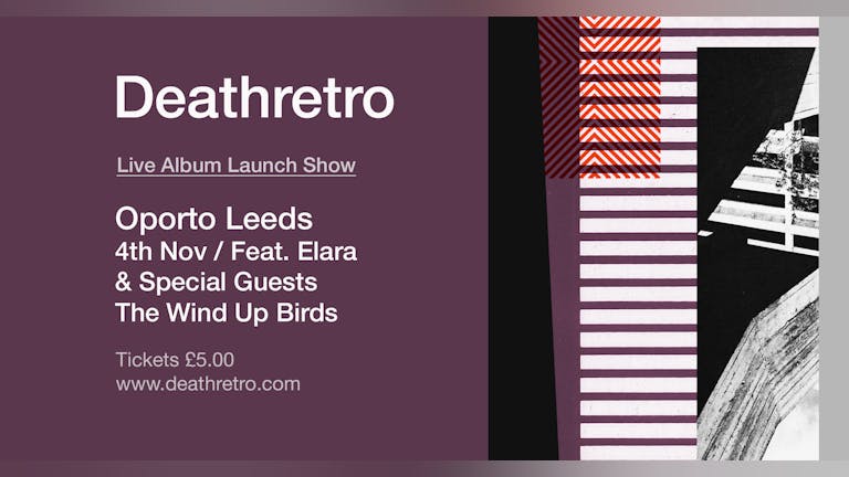 Deathretro Album Launch Ft. Elara & The Wind Up Birds
