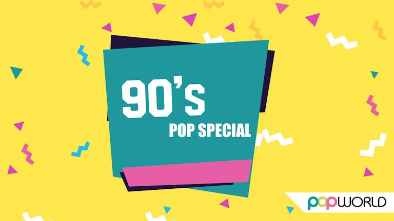 Popworld Tuesdays - 90s Special! 